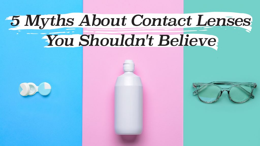 5 Myths About Contact Lenses You Shouldn’t Believe